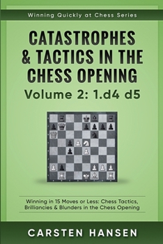 Paperback Catastrophes & Tactics in the Chess Opening - Volume 2: 1 d4 d5: Winning in 15 Moves or Less: Chess Tactics, Brilliancies & Blunders in the Chess Open Book
