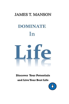 Paperback Dominate In Life: Discover Your Potentials and Live Your Best Life Book