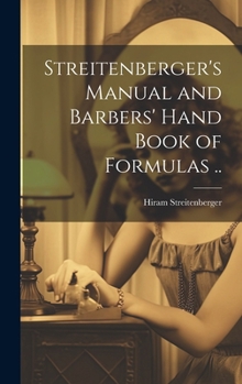 Hardcover Streitenberger's Manual and Barbers' Hand Book of Formulas .. Book