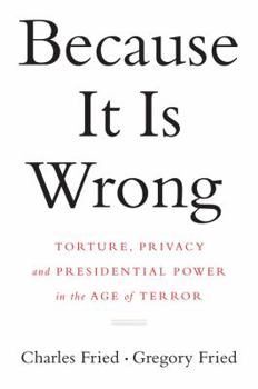 Hardcover Because It Is Wrong: Torture, Privacy and Presidential Power in the Age of Terror Book