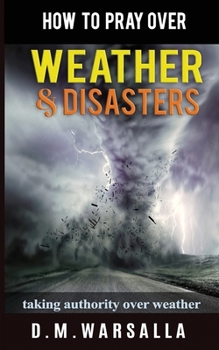 Paperback How to Pray over Weather & Disasters: taking authority over weather Book