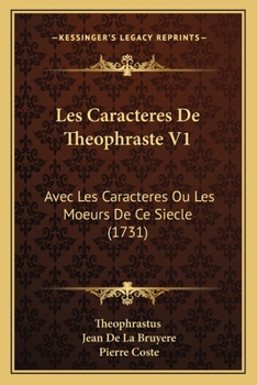 Paperback Les Caracteres De Theophraste V1: Avec Les Caracteres Ou Les Moeurs De Ce Siecle (1731) [French] Book