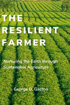 Paperback The Resilient Farmer: Nurturing the Earth through Sustainable Agriculture Book
