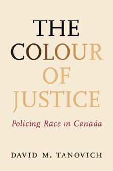 Paperback The Colour of Justice: Policing Race in Canada Book