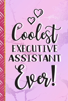 Coolest Executive Assistant Ever!: Executive Assistant Gifts: Cute Pink Marble Journal & Notebook To Write In