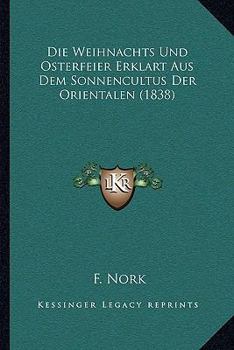 Paperback Die Weihnachts Und Osterfeier Erklart Aus Dem Sonnencultus Der Orientalen (1838) [German] Book