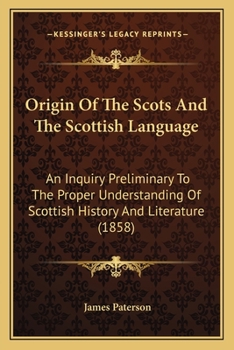 Paperback Origin Of The Scots And The Scottish Language: An Inquiry Preliminary To The Proper Understanding Of Scottish History And Literature (1858) Book