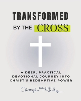 Paperback Transformed by the Cross: A Deep, Practical Devotional Journey into Christ's Redemptive Power Book