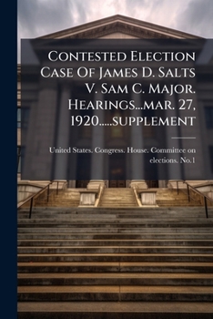 Paperback Contested Election Case Of James D. Salts V. Sam C. Major. Hearings...mar. 27, 1920.....supplement Book