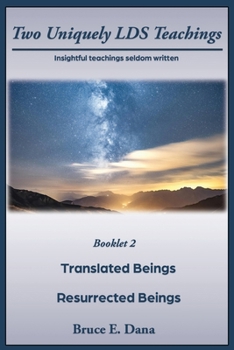 Two Uniquely LDS Teachings: Translated Beings and Resurrected Beings