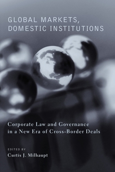 Paperback Global Markets, Domestic Institutions: Corporate Law and Governance in a New Era of Cross-Border Deals Book