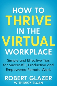 Paperback How to Thrive in the Virtual Workplace: Simple and Effective Tips for Successful, Productive and Empowered Remote Work Book