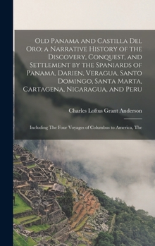 Hardcover Old Panama and Castilla del Oro; a Narrative History of the Discovery, Conquest, and Settlement by the Spaniards of Panama, Darien, Veragua, Santo Dom Book