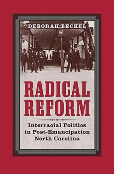 Hardcover Radical Reform: Interracial Politics in Post-Emancipation North Carolina Book