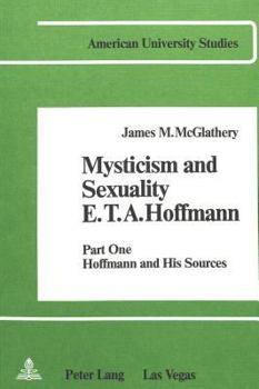 Paperback Mysticism and Sexuality- E.T.A. Hoffmann: Part One: Hoffmann and His Sources Book
