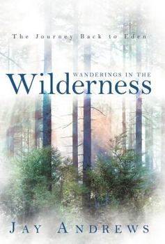 Hardcover Wanderings in the Wilderness: The Journey Back to Eden Book