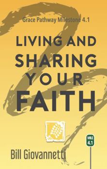 Paperback Living and Sharing Your Faith: Grace Pathway Milestone 4.1 (The Grace Pathway) Book