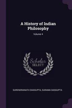 A History of Indian Philosophy; Volume 4