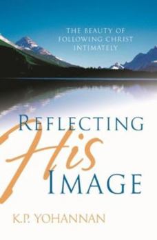 Paperback Reflecting His Image: The Beauty of Following Christ Intimately Book