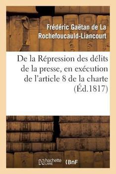 Paperback de la Répression Des Délits de la Presse, En Exécution de l'Article 8 de la Charte Constitutionnelle [French] Book