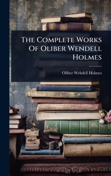 Hardcover The Complete Works Of Oliber Wendell Holmes Book