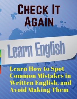 Paperback Check It Again: Learn How to Spot Common Mistakes in Written English, and Avoid Making Them Book