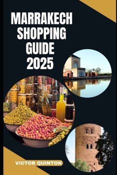 Paperback Marrakech Shopping Guide 2025: Souks, Secrets, and Savings: Navigate Marrakech's Markets Like a Local in 2025 Book
