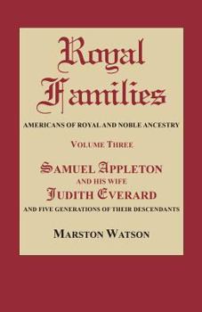 Samuel Appleton and His Wife Judith Everard and Five Generations of Their Descendants (Royal Families: Americans of Royal and Noble Ancestry)