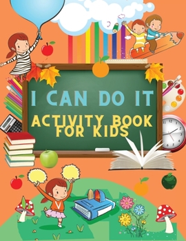 I CAN DO IT Activity Book for Kids: Complete the image Connect the two halves Copy the words Crosswords