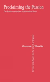 Paperback Common Worship: Proclaiming the Passion: The Passion Narratives in Dramatized Form Book