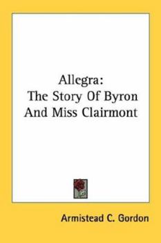 Allegra: The Story of Byron and Miss Clairmont