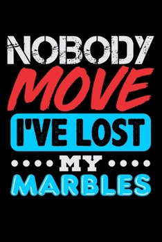 Paperback Nobody Move I've Lost My Marbles: Blank Lined Journal For Marbles Game Lovers, Black Cover Book