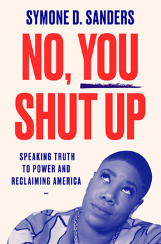 Hardcover No, You Shut Up: Speaking Truth to Power and Reclaiming America Book