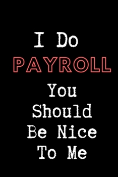 Paperback I Do Payroll You Should Be Nice To Me - HR Funny Quote Notebook/Journal: 6x9 Blank Lined Journal Book