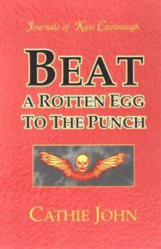 Beat a Rotten Egg to the Punch - Book #2 of the Journals of Kate Cavanaugh