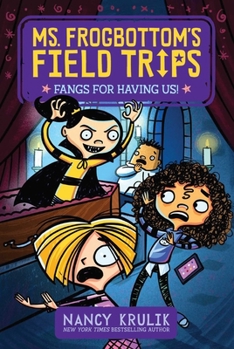 Fangs for Having Us! - Book #3 of the Ms. Frogbottom's Field Trips