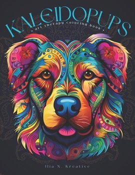Kaleidopups : Art Therapy Coloring Book: 29 Kaleidoscope Dog Designs for Adults
