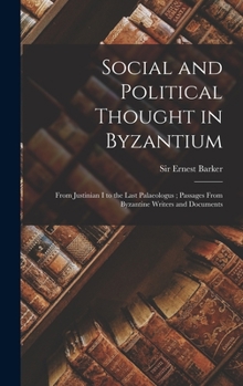 Hardcover Social and Political Thought in Byzantium: From Justinian I to the Last Palaeologus; Passages From Byzantine Writers and Documents Book