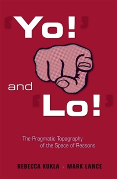 Hardcover 'Yo!' and 'Lo!' the Pragmatic Topography of the Space of Reasons Book