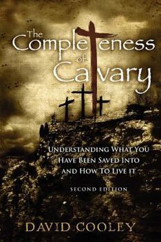 Paperback The Completeness of Calvary: Understanding What You Have Been Saved Into and How To Live It Book