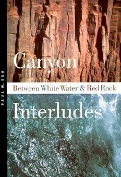 Paperback Canyon Interludes: Between White Water and Red Rock Book