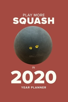 Paperback Play More Squash In 2020 - Year Planner: Personal Daily Organizer Book