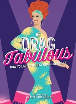 Hardcover Be Drag Fabulous: How to Live Your Best Drag Queen Life Book