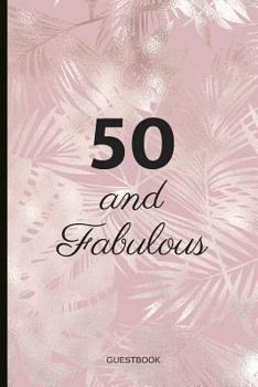 50 and Fabulous : A Beautiful Birthday Guestbook and Keepsake to Write down Special Moments