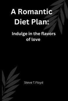 Paperback A Romantic Diet Plan: Indulge in the flavors of love Book