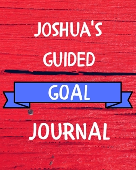 Joshua's Guided Goal Journal: 2020 New Year Planner Guided Goal Journal Gift for Joshua / Notebook / Diary / Unique Greeting Card Alternative