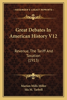 Paperback Great Debates In American History V12: Revenue, The Tariff And Taxation (1913) Book