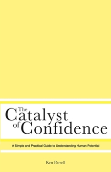 Paperback The Catalyst of Confidence: A Simple and Practical Guide to Understanding Human Potential Book