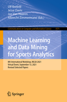 Machine Learning and Data Mining for Sports Analytics: 8th International Workshop, MLSA 2021, Virtual Event, September 13, 2021, Revised Selected ... in Computer and Information Science, 1571)