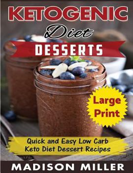 Paperback Ketogenic Diet Desserts ***Large Print Edition***: Quick and Easy Low Carb Keto Diet Recipes [Large Print] Book